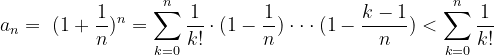 \dpi{120} \dpi{120} \dpi{120} a_{n}=\ (1+\frac{1}{n})^{n}=\sum_{k=0}^{n}\frac{1}{k!}\cdot (1-\frac{1}{n})\cdot \cdot \cdot (1-\frac{k-1}{n})<\sum_{k=0}^{n}\frac{1}{k!}
